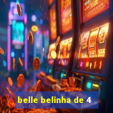 belle belinha de 4